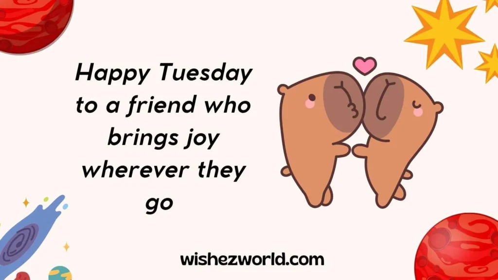 Tuesday Wishes for Friends