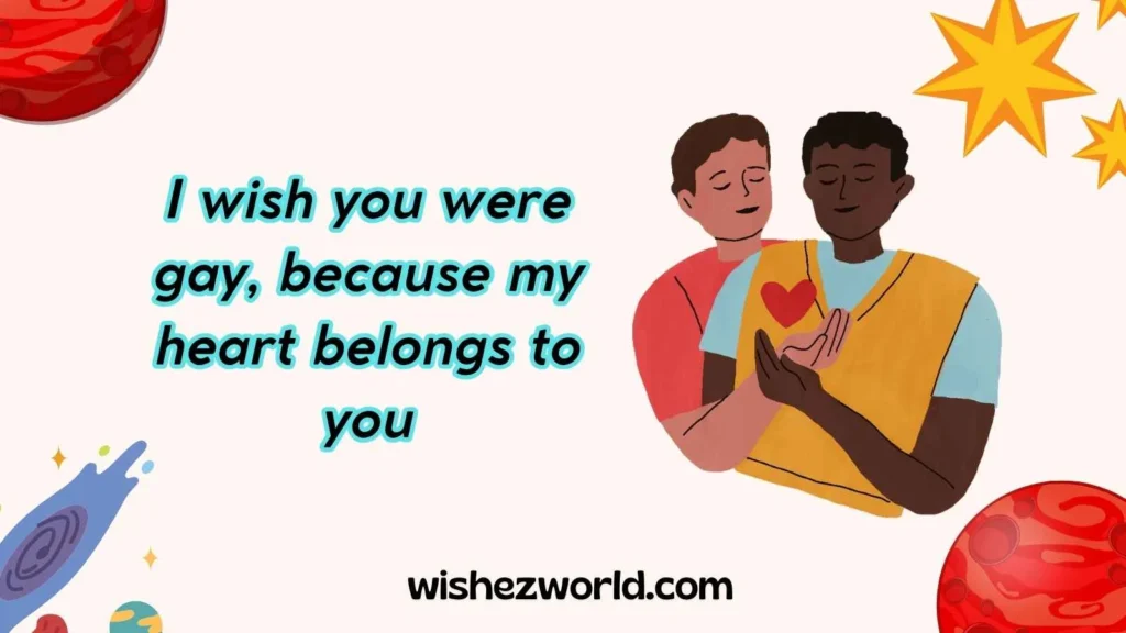 Heartfelt Wishes You Were Gay